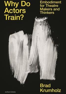 [预订]Why Do Actors Train?: Embodiment for Theatre Makers and Thinkers 9781350236967