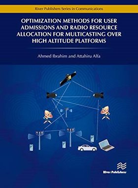 【预售】Optimization Methods for User Admissions and Radio Resource Allocation for Multicasting over High Altitude...