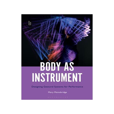[预订]Body as Instrument: Performing with Gestural Systems in Live Electronic Music 9781501369575