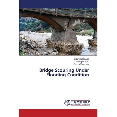 预订 Bridge Scouring Under Flooding Condition 淹水条件下的桥梁冲刷: 9783659782787