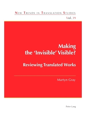 预订 Making the ‘Invisible’ Visible?: Reviewing Translated Works 让“不可见”变得可见？审阅翻译作品: 9781803740300