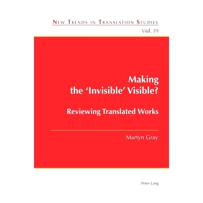 预订 Making the ‘Invisible’ Visible?: Reviewing Translated Works 让“不可见”变得可见？审阅翻译作品: 9781803740300