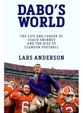 预订 Dabo’s World: The Life and Career of Coach Swinney and the Rise of Clemson Football: 9781538753439