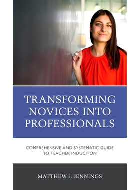 预订 Transforming Novices into Professionals: A Comprehensive and Systematic Guide to Teacher Induction 将新手转变为专业