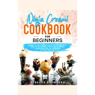 预订 Ninja Creami Cookbook for Beginners: Master the Art of Creami Making with Over 1000-Days of Recipes, Including Ice
