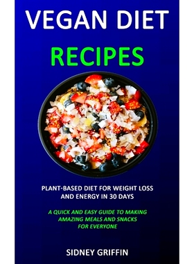 预订 Vegan Diet Recipes: Plant-Based Diet for Weight Loss and Energy in 30 days (A Quick and Easy Guide to Making Amazin