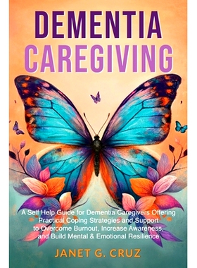 预订 Dementia Caregiving: A Self Help Book for Dementia Caregivers Offering Practical Coping Strategies and Support to O