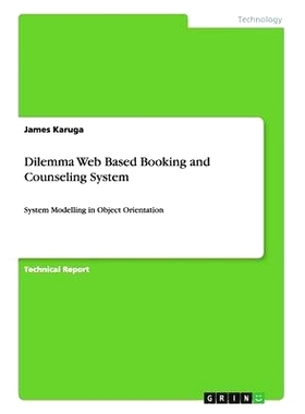 预订 Dilemma Web Based Booking and Counseling System: System Modelling in Object Orientation: 9783656263715
