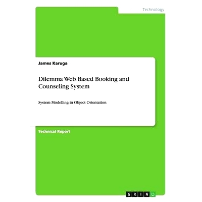 预订 Dilemma Web Based Booking and Counseling System: System Modelling in Object Orientation: 9783656263715