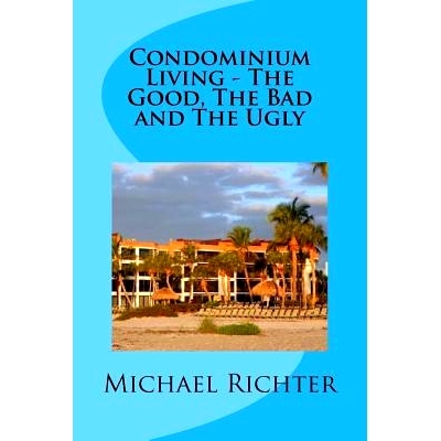 预订 Condominium Living - The Good, The Bad and The Ugly: Including Homeowners Associations: 9781539998426