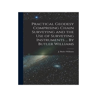 [预订]Practical Geodesy Comprising Chain Surveying and the Use of Surveying Instruments ... By Butler Will 9781015215481