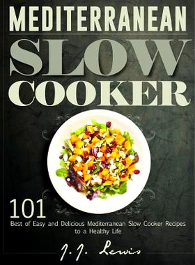 预订 Mediterranean Slow Cooker: 101 Best of Easy and Delicious Mediterranean Slow Cooker Recipes to a Healthy Life: 9781