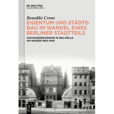 预订 Eigentum Und Städtebau Im Wandel Eines Berliner Stadtteils: Zur Bodenökonomie in Neu-Kölln Am Wasser 1800-1945 9