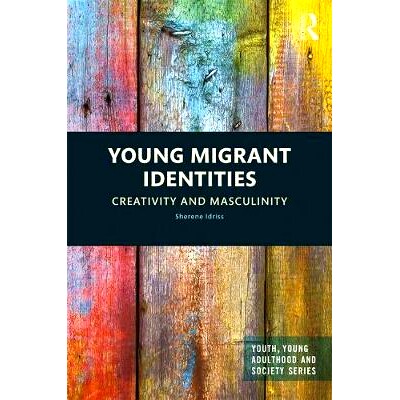 预订 Young Migrant Identities: Creativity and Masculinity 年轻移民身份：创意与男性气质: 9781138234048