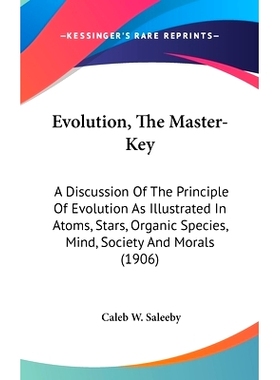 预订 Evolution, The Master-Key: A Discussion Of The Principle Of Evolution As Illustrated In Atoms, Stars, Organic Speci