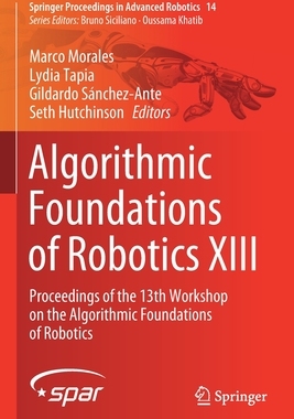 【预订】Algorithmic Foundations of Robotics XIII: Proceedings of the 13th Workshop on the Algorithmic Foundations ...