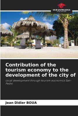 [预订]Contribution of the tourism economy to the development of the city of 9786205311301