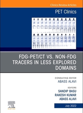 [预订]FDG-PET/CT vs. Non-FDG Tracers in Less Explored Domains, An Issue of PET Clinics