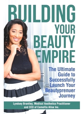 预订 Building Your Beauty Empire: The Ultimate Guide to Successfully Launch Your BeautyPrenuer Journey: 9781735373904