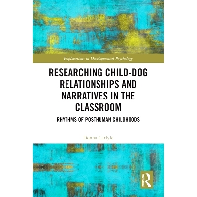 预订 Researching Child-Dog Relationships and Narratives in the Classroom: Rhythms of Posthuman Childhoods 儿童与狗的关系