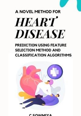 [预订]A Novel Method for Heart Disease Prediction Using Feature Selection Method and Classification Algori 9789183128626
