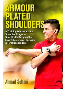 预订 Armour Plated Shoulders: A Training & Maintanance Shoulder Program Specifically Designed for Law Enforcement, Secur