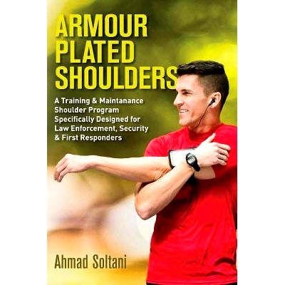 预订 Armour Plated Shoulders: A Training & Maintanance Shoulder Program Specifically Designed for Law Enforcement, Secur