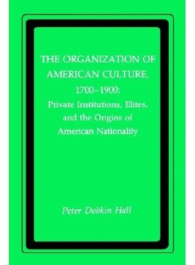 预订 Organization of American Culture, 1700-1900: Private Institutions, Elites, and the Origins of American Nationality: