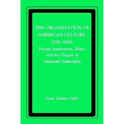 预订 Organization of American Culture, 1700-1900: Private Institutions, Elites, and the Origins of American Nationality: