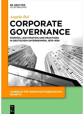 预订 Corporate Governance: Normen, Legitimation und Praktiken in deutschen Unternehmen, 1870–1930 公司治理：德国公司的