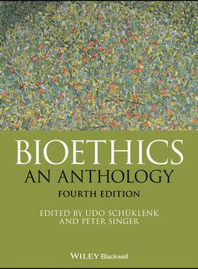 Bioethics: An Anthology, Fourth Edition生命伦理学：选集 第4版: 9781119635116