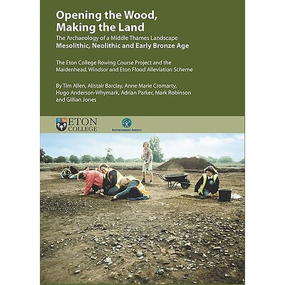 预订 Opening the Wood, Making the Land: The Archaeology of a Middle Thames Landscape Mesolithic, Neolithic and Early Bro
