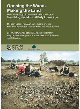 预订 Opening the Wood, Making the Land: The Archaeology of a Middle Thames Landscape Mesolithic, Neolithic and Early Bro