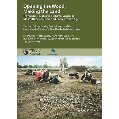 预订 Opening the Wood, Making the Land: The Archaeology of a Middle Thames Landscape Mesolithic, Neolithic and Early Bro