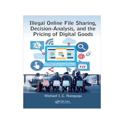 [预订]Illegal Online File Sharing, Decision-Analysis, and the Pricing of Digital Goods 9781138427433