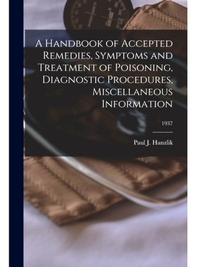 预订 A Handbook of Accepted Remedies, Symptoms and Treatment of Poisoning, Diagnostic Procedures, Miscellaneous Informat
