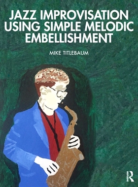 预订 Jazz Improvisation Using Simple Melodic Embellishment 用简单的旋律点缀爵士即兴演奏: 9780367427429