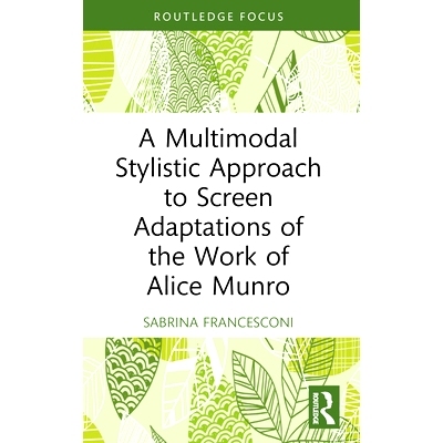 预订 A Multimodal Stylistic Approach to Screen Adaptations of the Work of Alice Munro 爱丽丝·门罗作品影视改编的多模式风