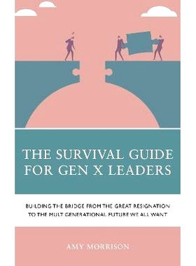 预订 The Survival Guide for Gen X Leaders: Building the Bridge from the Great Resignation to the Multigenerational Futur