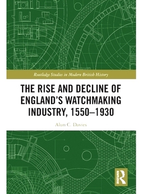 预订 The Rise and Decline of England’s Watchmaking Industry, 1550–1930 英国钟表业的兴衰 1550-1930: 9781032131351