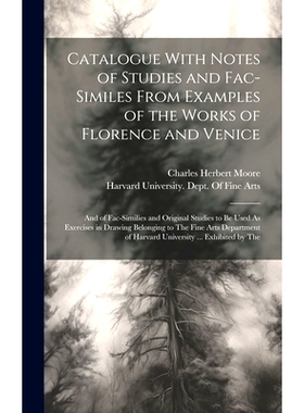 预订 Catalogue With Notes of Studies and Fac-Similes From Examples of the Works of Florence and Venice: And of Fac-Simil