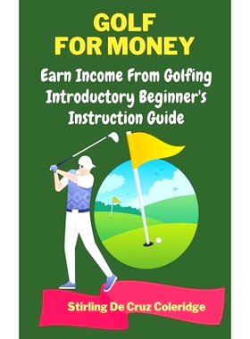 预订 Golf For Money: Earn Income From Golfing: Beginner’s Introduction Guide: 9798201768386