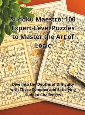 预订 Sudoku Maestro: 100 Expert-Level Puzzles to Master the Art of Logic: Dive into the Depths of Difficulty with These