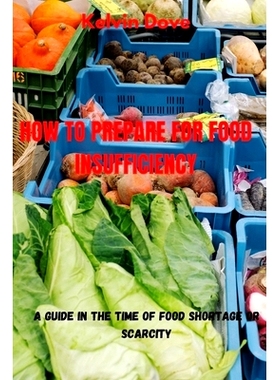 预订 How to Prepare for Food Insufficiency: A Guide in the Time of food shortage or Scarcity: 9798372076754