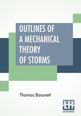 【预订】Outlines Of A Mechanical Theory Of Storms: Containing The True Law Of Lunar Influence, With Practical Inst...