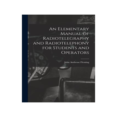 [预订]An Elementary Manual of Radiotelegraphy and Radiotelephony for Students and Operators 9781018045764