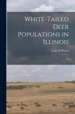 [预订]White-tailed Deer Populations in Illinois: 34 9781018154060