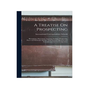 [预订]A Treatise On Prospecting: Blowpiping, Mineralogy, Assaying, Geology, Prospecting, Placer and Hydrau 9781017380101