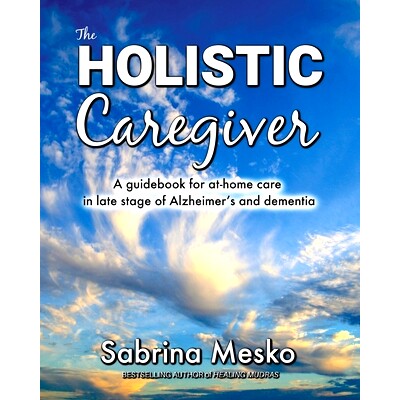 预订 The Holistic Caregiver: A guidebook for at-home care in late stage of Alzheimer’s and dementia: 9781955354059