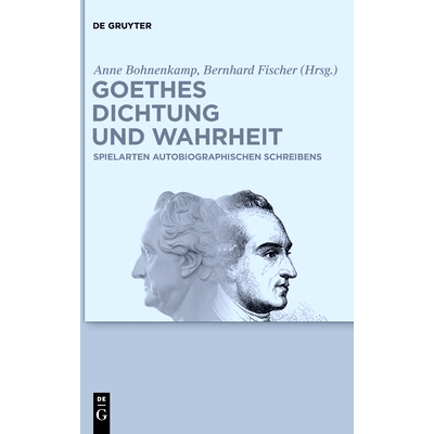 预订 Goethes Dichtung und Wahrheit: Beiträge zu Goethes autobiographischen Schriften: 9783110746037